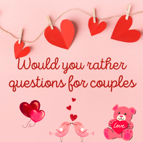 105 Best Would You Rather Questions for Couples for Your Next Date Night